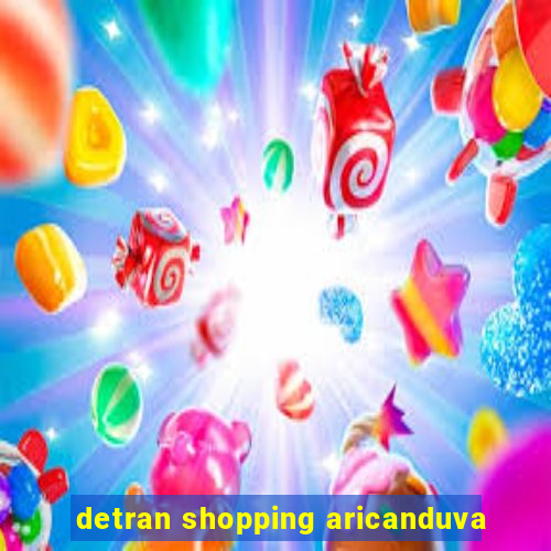 detran shopping aricanduva